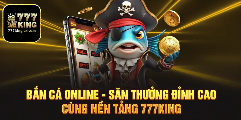 ban ca online san thuong dinh cao cung nen tang 777king